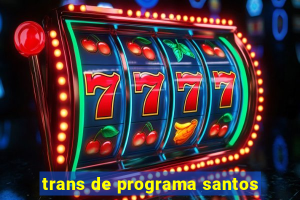 trans de programa santos